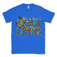 True Royal this is how i fight my battles Classic Tee - texasbilliewilder