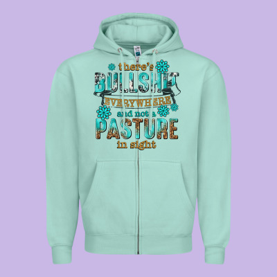 Zipper Hoodie theres bullshit everywhere and not a pasture tbw