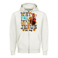 Oatmeal Heather why yall trying to test the jesus in me Zipper Hoodie - texasbilliewilder