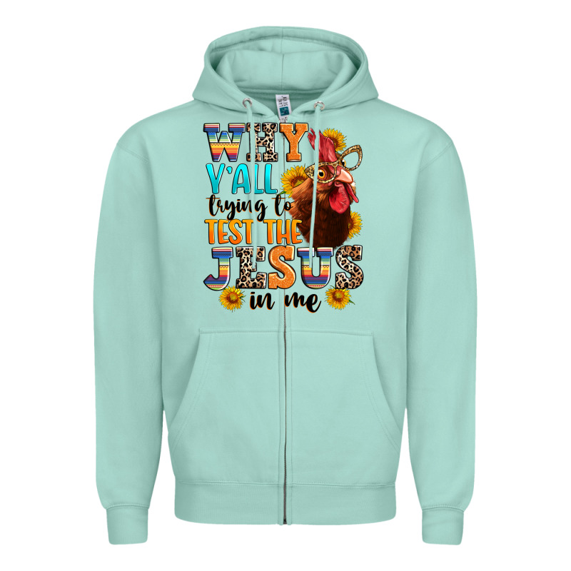 Why Yall Trying To Test The Jesus In Me Zipper Hoodie by texasbilliewilder | Teevron