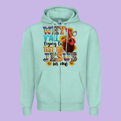 Zipper Hoodie why yall trying to test the jesus in me
