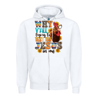 White why yall trying to test the jesus in me Zipper Hoodie - texasbilliewilder