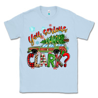 Dusty Blue you serious clark Classic Tee - Zillion Design Studio