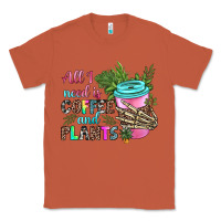Copper all i need is coffee and plants Classic Tee - texasbilliewilder