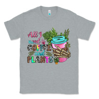Heather Grey all i need is coffee and plants Classic Tee - texasbilliewilder
