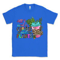 True Royal all i need is coffee and plants Classic Tee - texasbilliewilder
