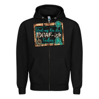 Black feeling kinda idgafish today Zipper Hoodie - texasbilliewilder