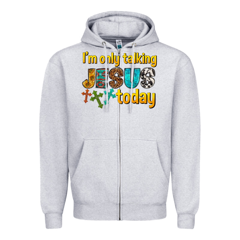 Im Only Talking Jesus Today Zipper Hoodie by texasbilliewilder | Teevron