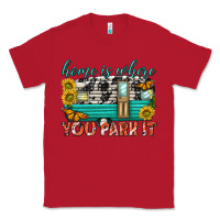 Red home is where  you park it Classic Tee - texasbilliewilder