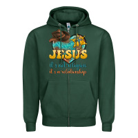 Sports Green jesus it s not religion it s a relationship Zipper Hoodie - texasbilliewilder