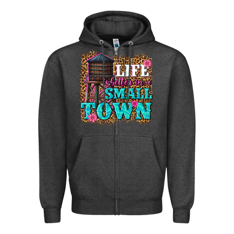 Life Is Better In A Small Town Zipper Hoodie by texasbilliewilder | Teevron