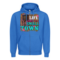 True Royal life is better in a small town Zipper Hoodie - texasbilliewilder