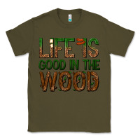 Army Green life is good in the wood Classic Tee - texasbilliewilder