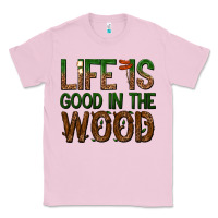 Bubblegum Pink life is good in the wood Classic Tee - texasbilliewilder
