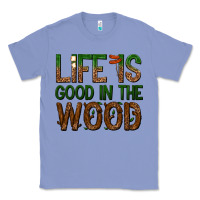 Colony Blue life is good in the wood Classic Tee - texasbilliewilder