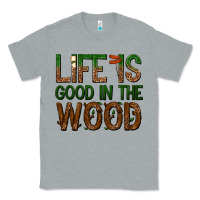 Heather Grey life is good in the wood Classic Tee - texasbilliewilder