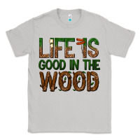 Moon Dust life is good in the wood Classic Tee - texasbilliewilder