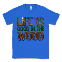 True Royal life is good in the wood Classic Tee - texasbilliewilder