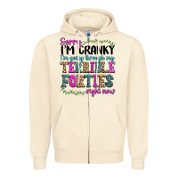 Sorry Im Cranky Im Going Through My Terrible Forti Zipper Hoodie | Teevron