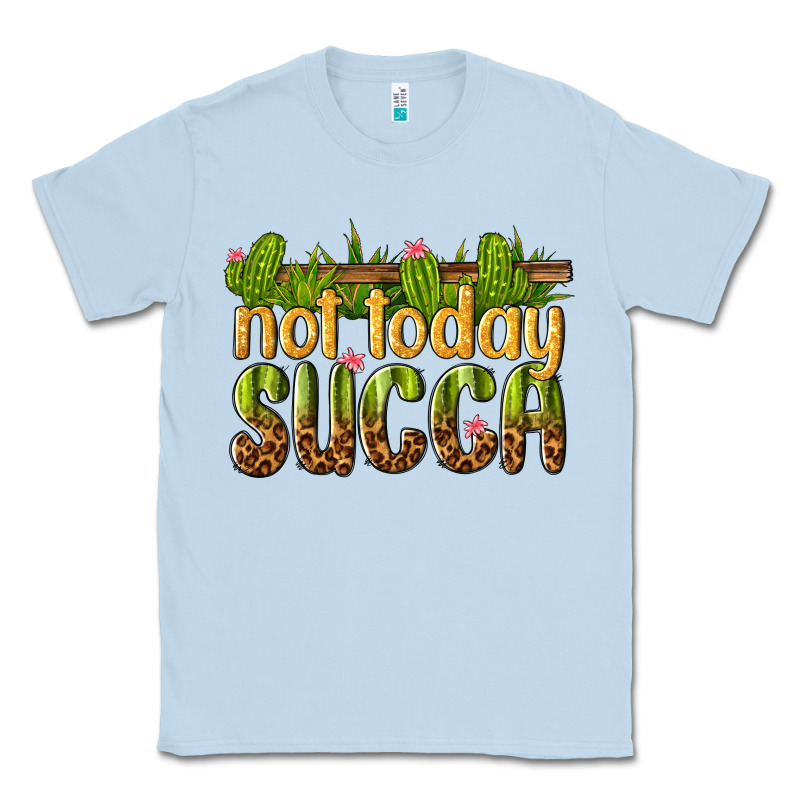 Not Today Succa Classic Tee by texasbilliewilder | Teevron