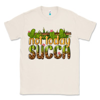 Natural not today succa Classic Tee - texasbilliewilder