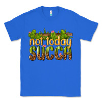 True Royal not today succa Classic Tee - texasbilliewilder