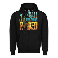Black and they call the thing rodeo Zipper Hoodie - texasbilliewilder