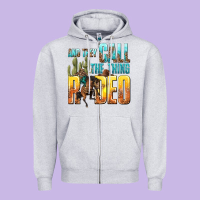 And They Call The Thing Rodeo Zipper Hoodie Designed By Texasbilliewilder