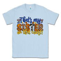 Dusty Blue that s my sister on that court Classic Tee - Zillion Design Studio