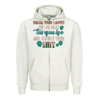 Oatmeal Heather drink your coffee and handle your shit Zipper Hoodie - texasbilliewilder