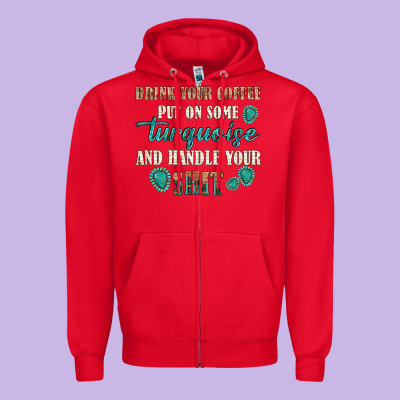 Drink Your Coffee And Handle Your Shit Zipper Hoodie Designed By Texasbilliewilder