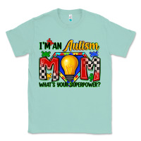 Seafoam i'm an autism mom what's your superpower Classic Tee - Zillion Design Studio