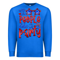 True Royal we people like the party Premium Sweatshirt - HRA Design Shop