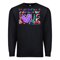 Black let all that you do be done in love Premium Sweatshirt - RacoonDesign