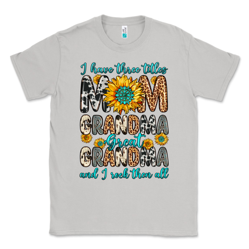 I Have Three Tittles Mom Grandma Great Grandma Classic Tee by Zillion Design Studio | Teevron