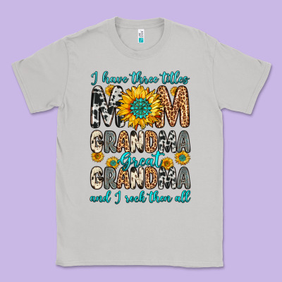 I Have Three Tittles Mom Grandma Great Grandma Classic Tee Designed By Zillion Design Studio