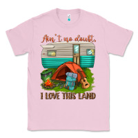 Bubblegum Pink ain t no doubt i love this land Classic Tee - texasbilliewilder