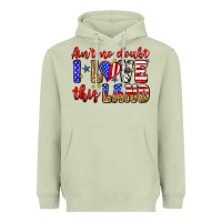Ain't No Doubt I Love This Land Heavyweight Hoodie | Teevron