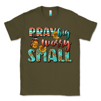 Army Green pray big worry small Classic Tee - BundleAndBundleShop