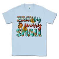Dusty Blue pray big worry small Classic Tee - BundleAndBundleShop