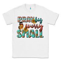 White pray big worry small Classic Tee - BundleAndBundleShop