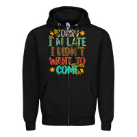 Black sorry i am late i didnt want to come Zipper Hoodie - texasbilliewilder