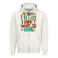 Oatmeal Heather sorry i am late i didnt want to come Zipper Hoodie - texasbilliewilder