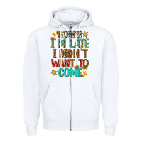 White sorry i am late i didnt want to come Zipper Hoodie - texasbilliewilder