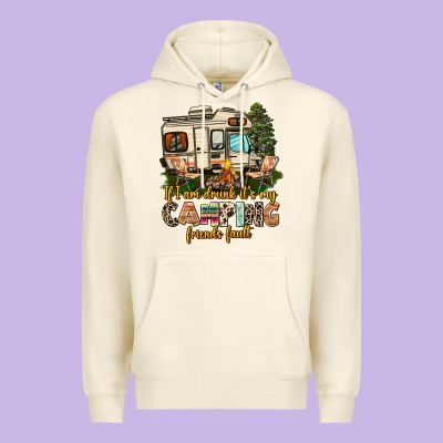 If I Am Drunk Its My Camping Friends Fault Premium Hoodie Designed By Adodesignshop