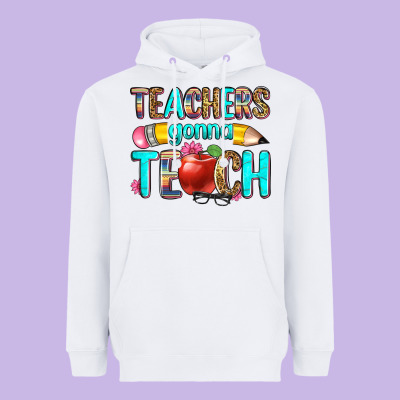 Teachers Gonna Teach Heavyweight Hoodie Designed By Zillion Design Studio