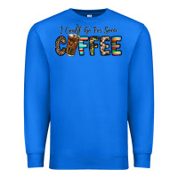 True Royal i could go for some coffee Premium Sweatshirt - CowhideDigitalArt