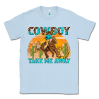 Dusty Blue cowboy take me away Classic Tee - texasbilliewilder