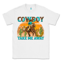 White cowboy take me away Classic Tee - texasbilliewilder