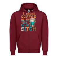 Burgundy i pretend coffee helps but im stil a bitch Zipper Hoodie - texasbilliewilder
